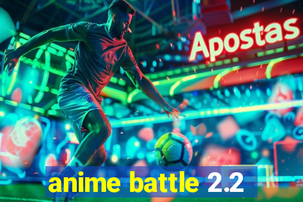 anime battle 2.2